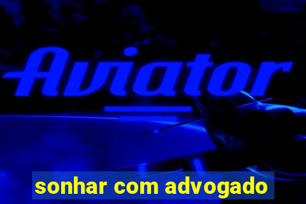 sonhar com advogado